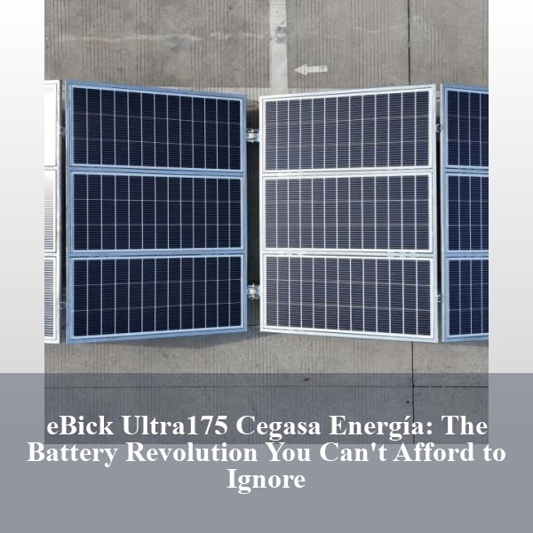 eBick Ultra175 Cegasa Energía: The Battery Revolution You Can't Afford to Ignore